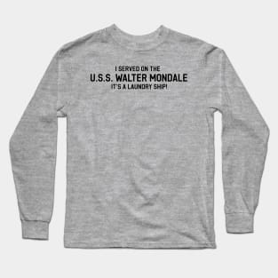 I Served on the USS Walter Mondale Long Sleeve T-Shirt